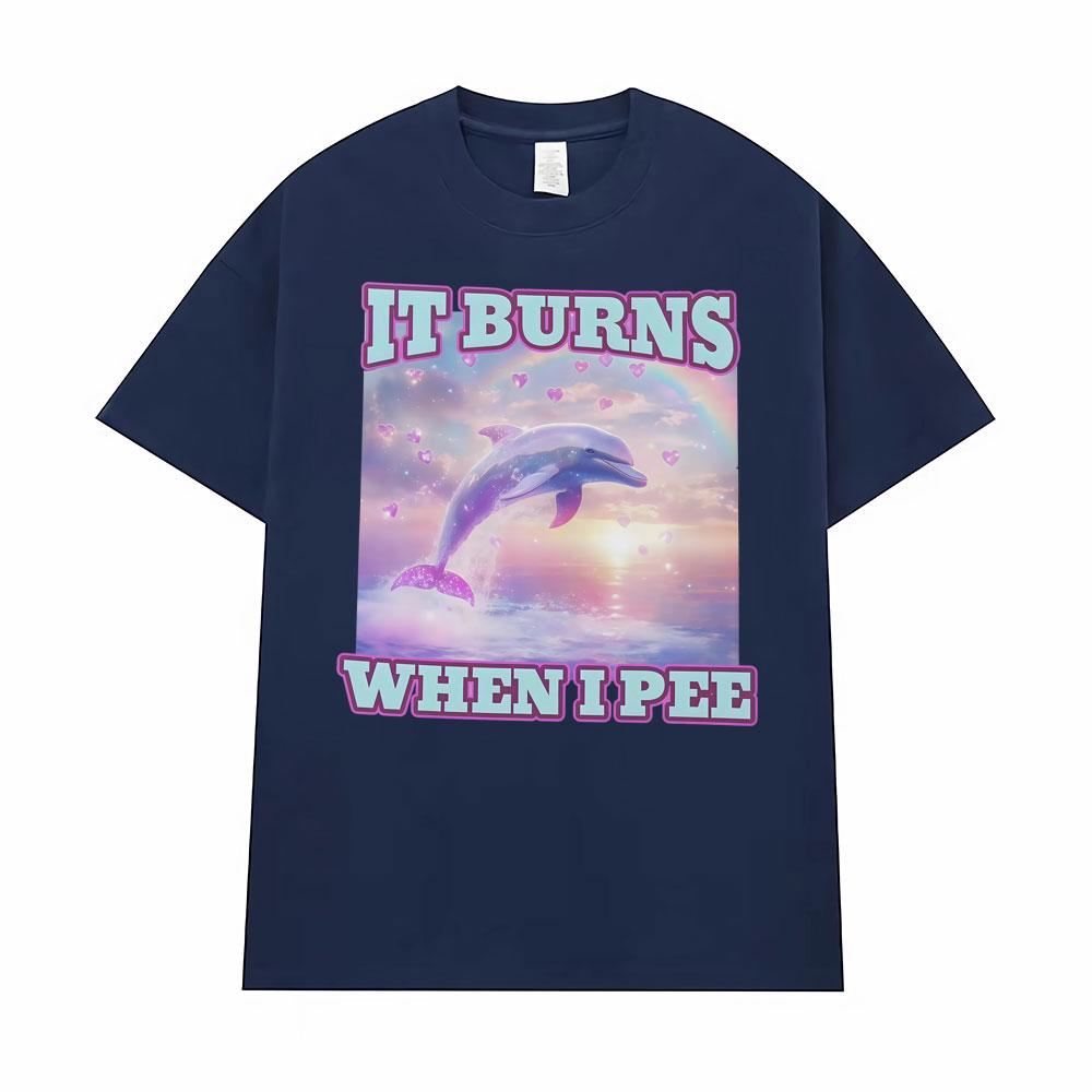 It Burns When L Pee Unisex Funny T Shirts Unhinged Lnappropriate Absurd Unisex Unisex T Shirt Casual Cotton Oversized Loose Tshirts