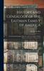 Buch History and Genealogy of the Eastman Family of America : Containing Biographical Sketches and Genealogies of Both Males and Females, Volumes 6-10