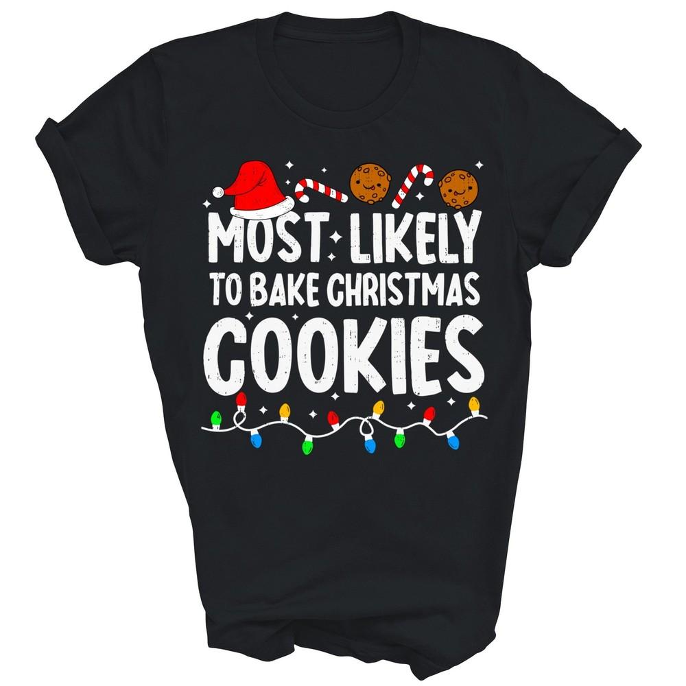 Most Likely To Bake Christmas Cookie Baking Unisex Shirt Gift