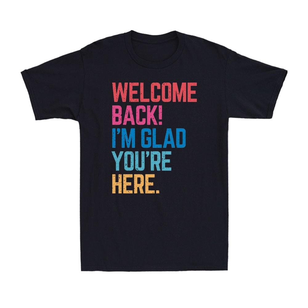 Back To School Teacher Welcome Back I m Glad You re Here Slogan Men s T-Shirt S