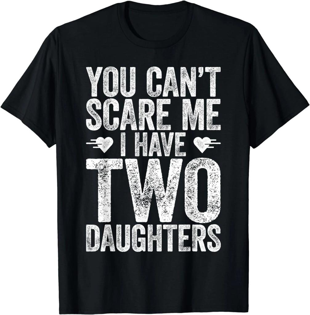 You Can't Scare Me I Have Two Daughters T-Shirt Father's Day Gift Unisex T-Shirt