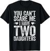 You Can't Scare Me I Have Two Daughters T-Shirt Father's Day Gift Unisex T-Shirt