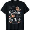 Into the Garden I Go To Lose My Mind and Find My Soul Garden T-Shirt