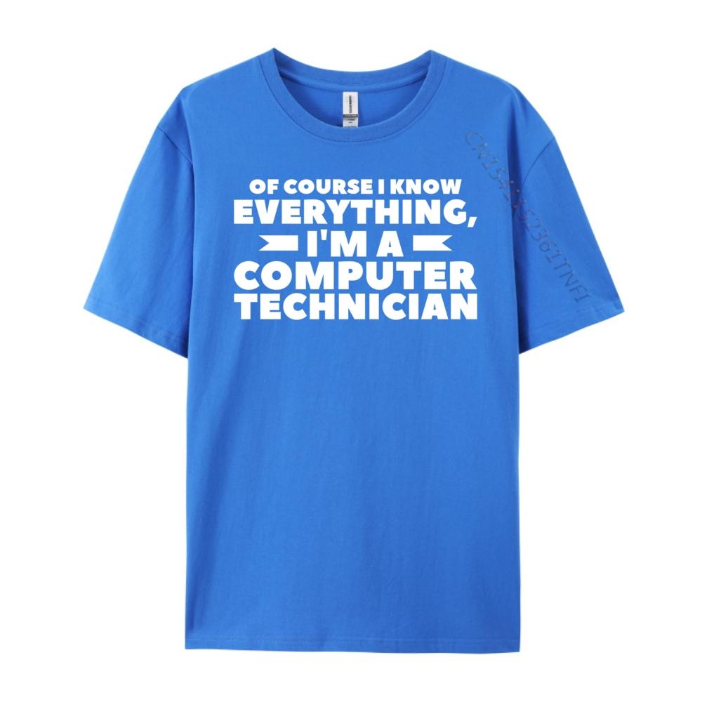 Of Course I Know Everything I M A Computer Technician Big And Tall T Shirts TShirts Camisetas Hombre Street