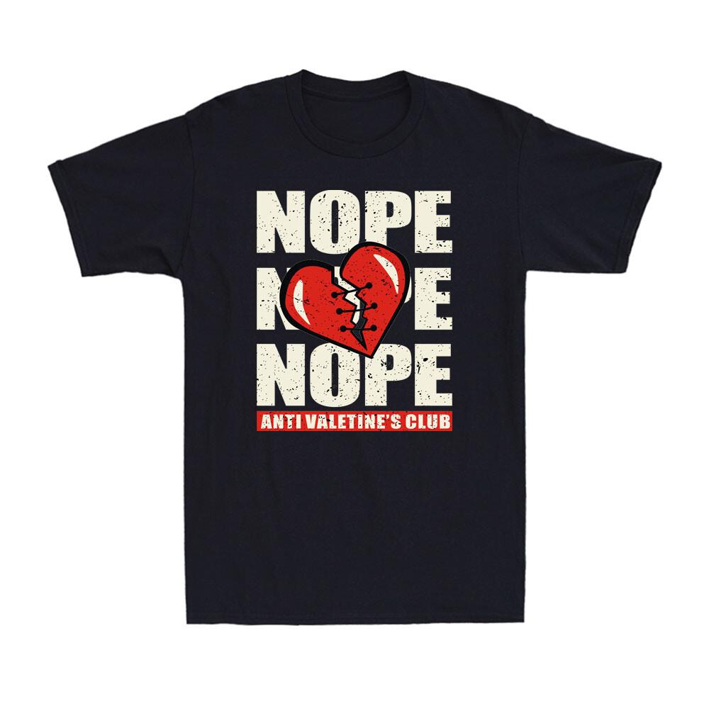 Nope Broken Heart Sarcastic Anti-Valentines Club Valentine s Day T-Shirt S