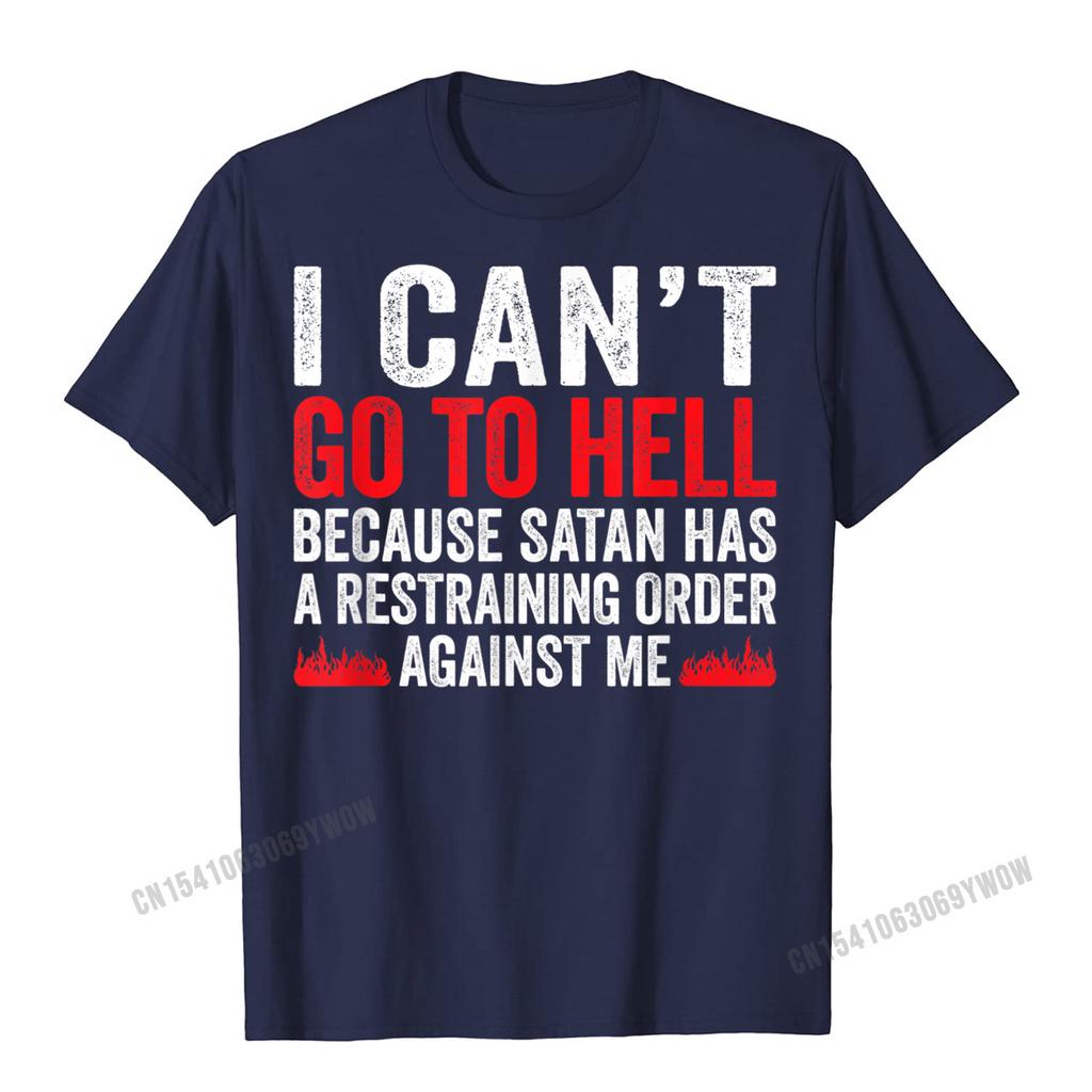 I Cant Go To Hell Satan Has Restraining Order Funny Gift T-Shirt Harajuku Unique Tops T Shirt Slim Fit Unisex Tshirts Leisure