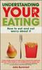 The Understanding Your Eating: How To Eat and Not Worry About It Book