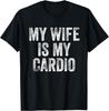 My Wife Is My Cardio T-Shirt