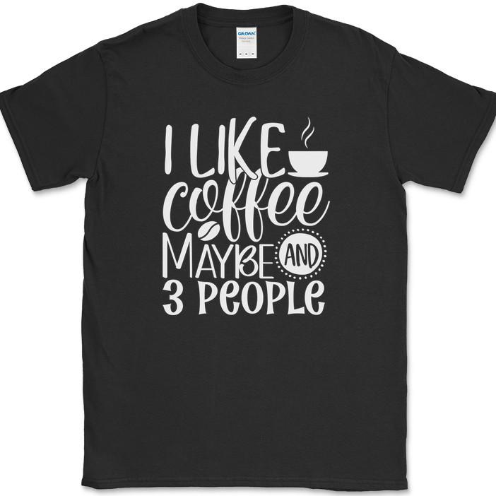 I Like Coffee and Maybe 3 People T-Shirt Funny Humor Caffeine Lover Office Tee S