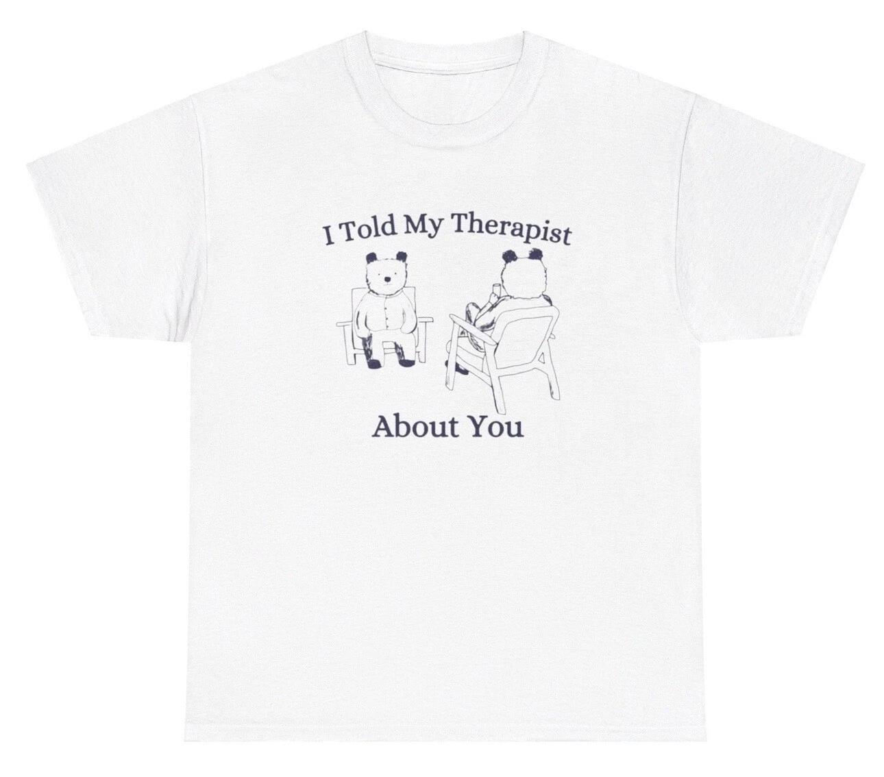 I Told My Therapist About You T Shirt Funny Mental Health Bear Gen Z Retro Tee L