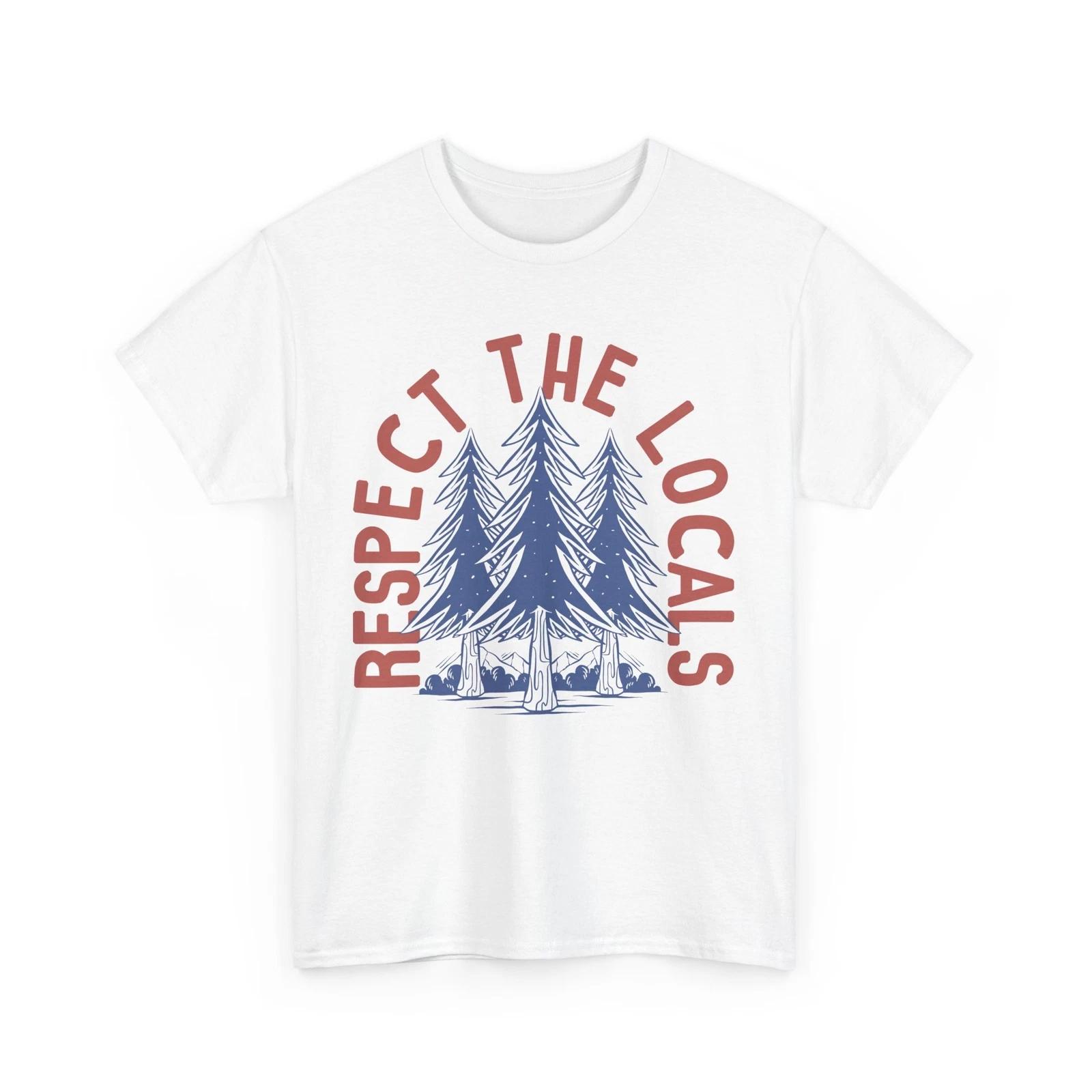 Respect the Locals T-Shirt | Outdoor Adventure Tee | Mountain Lover Shirt 2XL