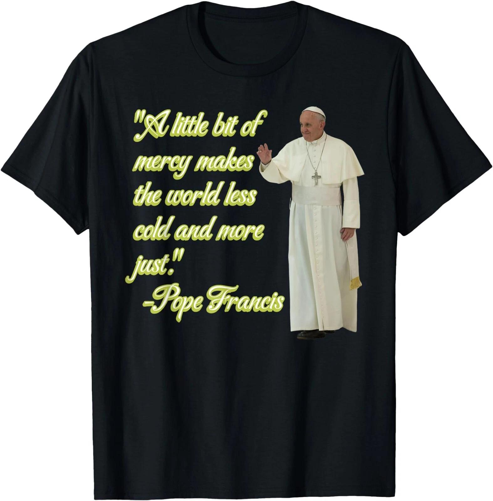 Pope Francis Quote T-Shirt ,Unisex Tee XS