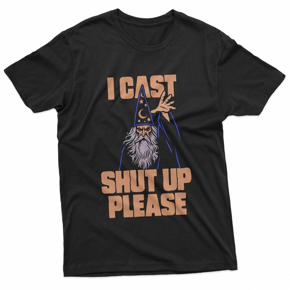 I Cast Shut Up Please Wizard Funny Meme Humor TShirt Unisex T-Shirt S