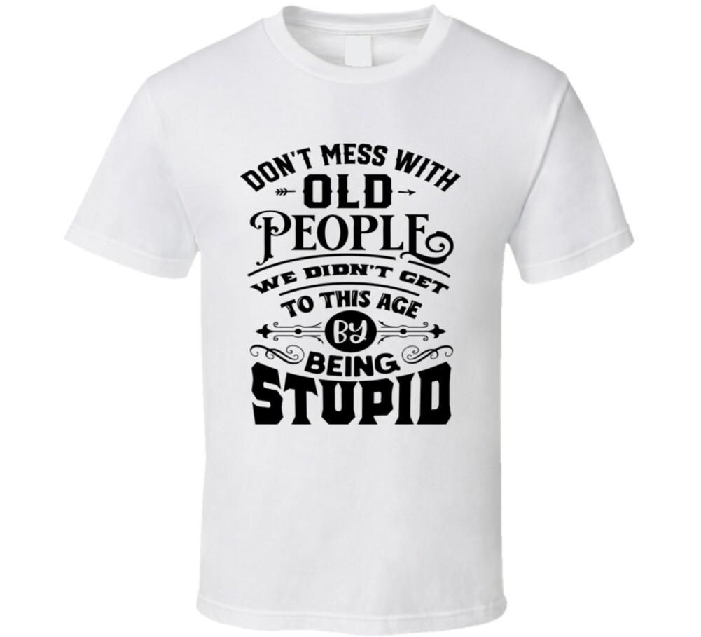 Don t Mess With Old People Tee Funny Birthday T-Shirt Novelty Unisex T Shirt M