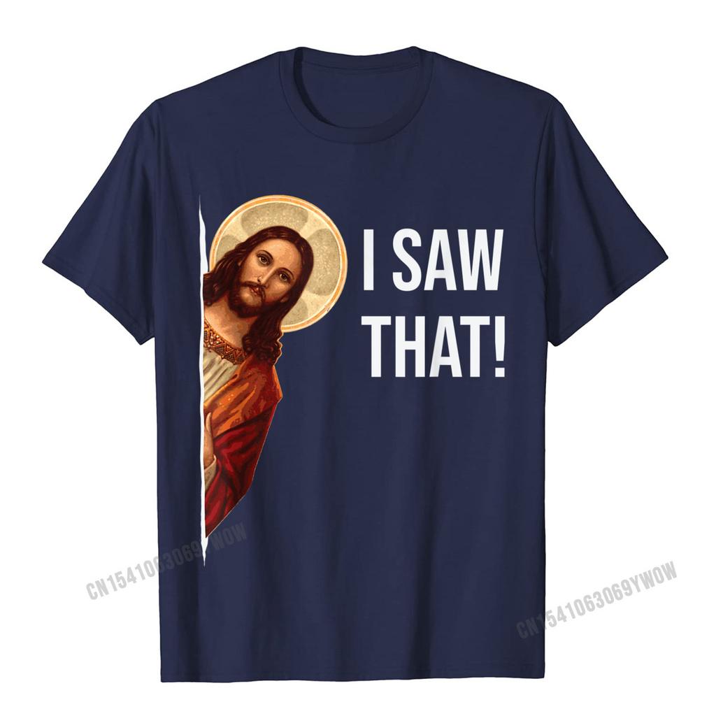 Funny Quote Jesus Meme I Saw That Christian TShirt Camisas Unisex Top TShirts Fashionable Design Cotton Unisexs Tops Tees Cosie