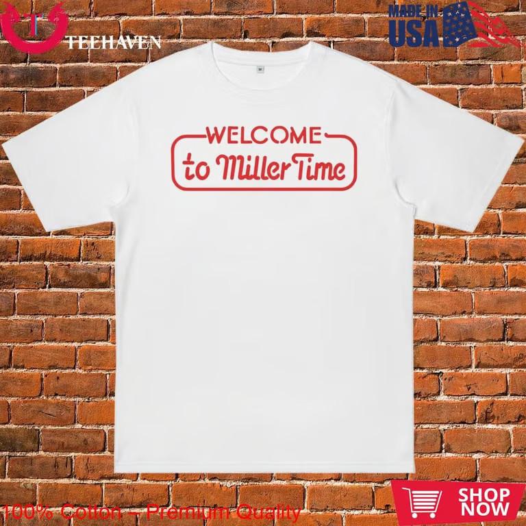 Welcome To Miller Time T-Shirt Unisex T-Shirt XXL