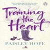 Training the Heart by Paisley Hope Paperback Book 9781804953747