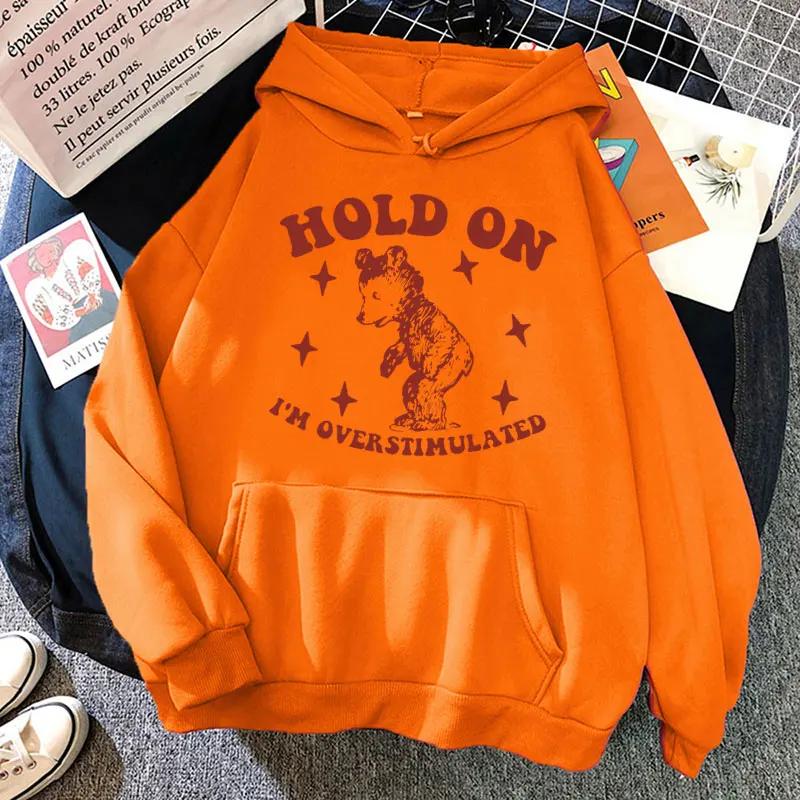 

Hold on I m Overstimulated Funny Bear Hoodie Men Women Fashion Design Aesthetic Sweatshirts Oversized Casual Clothes Streetwear S
