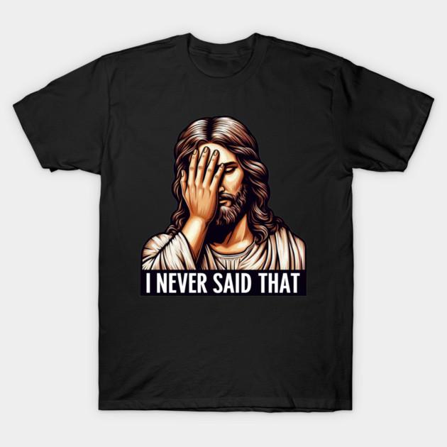 Asian Size Men Black Print T-shirt I Never Said That Meme Jesus Christ Wwjd No-Cut Print Cotton Tshirt