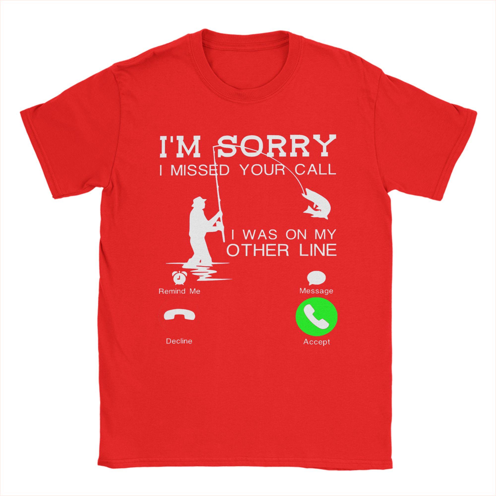 

IM Sorry I Missed Your Call I Was On My Other Line Fishing TShirt Summer Cotton TShirts For Adult Popular Print Tshirt Tee S