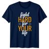 Fight Hard For Your Life T-Shirt Empowerment Motivational