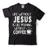 Leben ohne Jesus ist wie Morgen ohne Kaffee Shirt Lustiges Shirt Kaffee Shirt