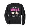 The Best Moms Collect Teapot Tea Drink Mother's Day Sweatshirt