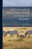 Kniha The Farmers' & Amateurs' Guide To Poultry Keeping
