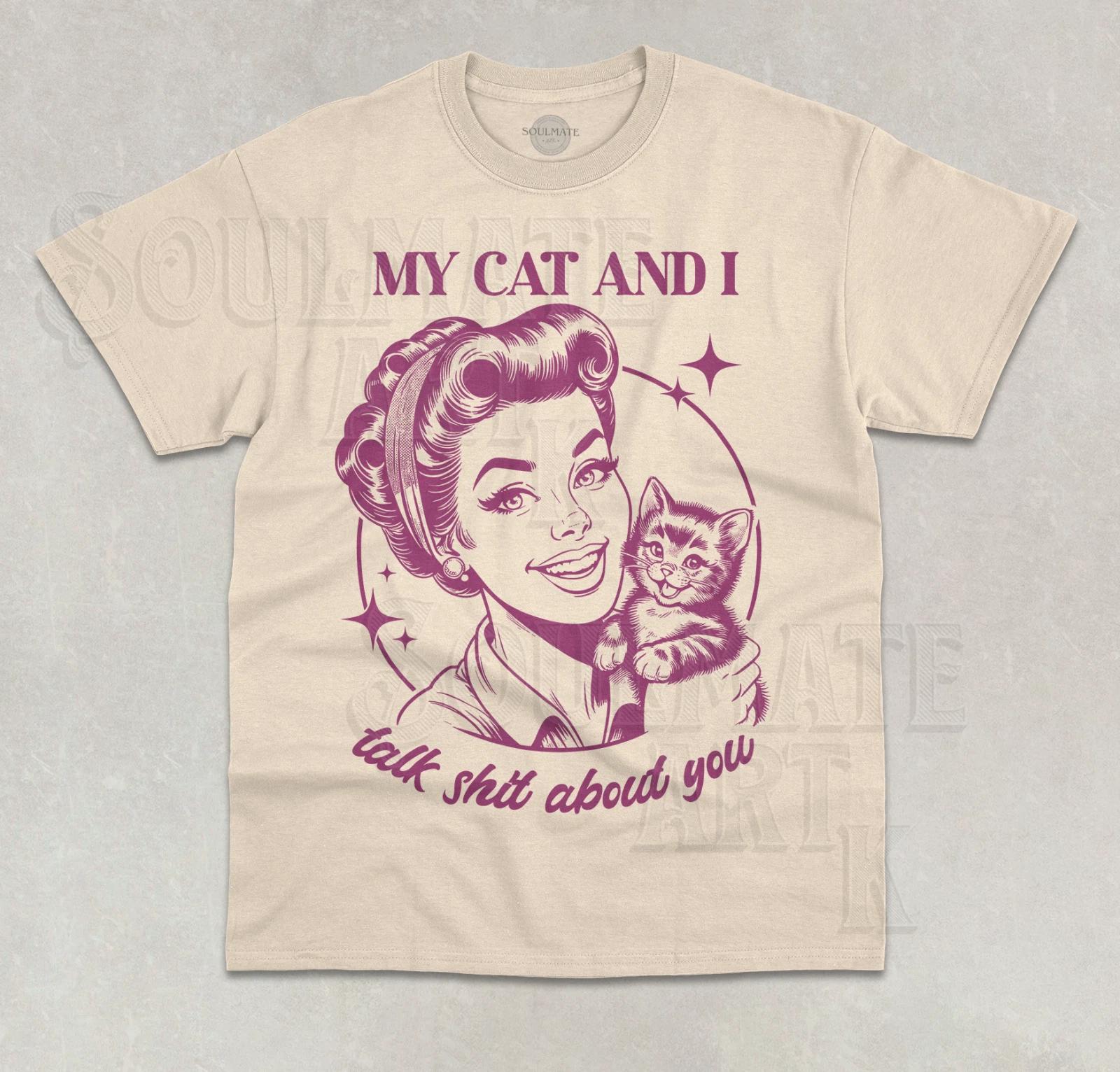 My Cat And I Talk Stuff About You T-Shirt Funny Meme Cat Lover Gift Unisex Shirt 2XL