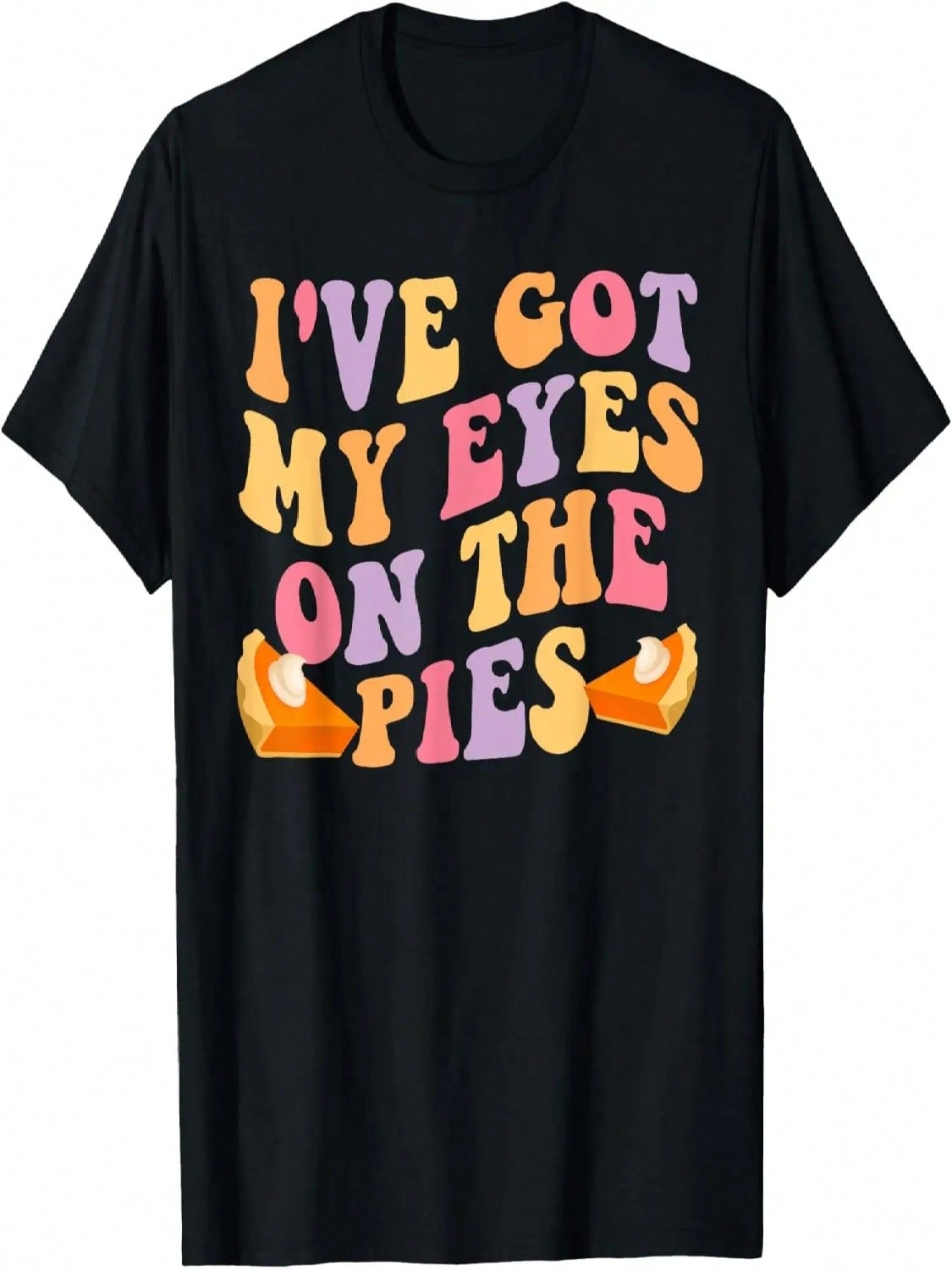 Thanksgiving I ve Got My Eyes On The Pies Funny Fall Costume T-Shirt S