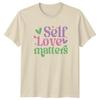 Self Love Matters Unisexs TShirt Self Care