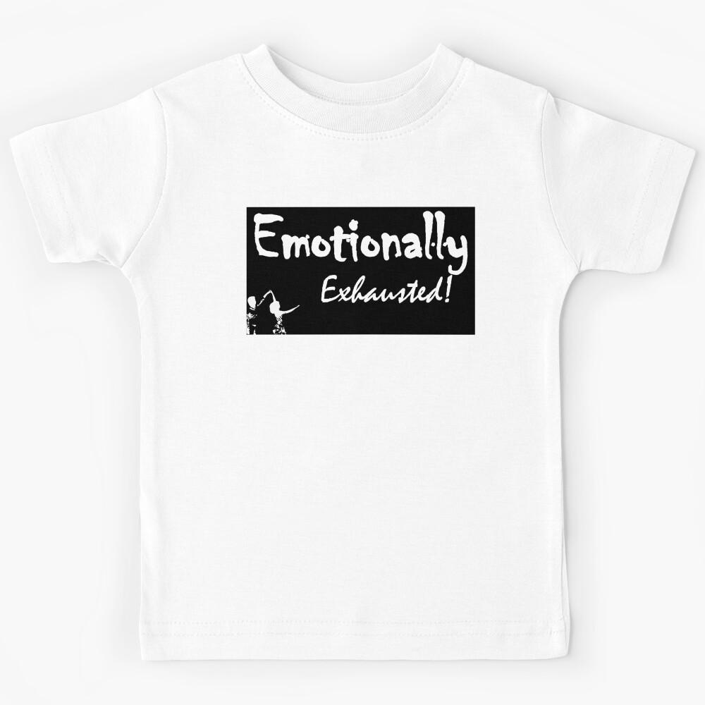 EMOTIONALLY EXHAUSTED-stickers and tshirts Kids T-Shirt 110
