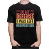 Custom In My Defense I Was Left Unsupervised T Shirts Men Pure Cotton Tee Tops Tshirts ShortSleeve Tshirt Clothes