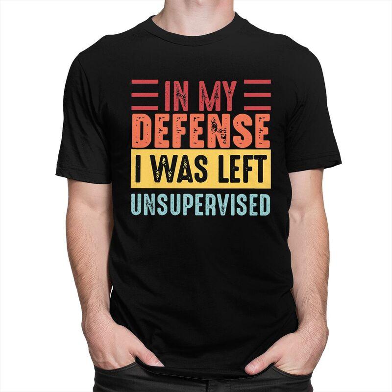 Custom In My Defense I Was Left Unsupervised T Shirts Men Pure Cotton Tee Tops Tshirts ShortSleeve Tshirt Clothes