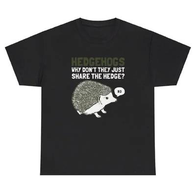 Hedge Hogs Why Don T They Share The Hedge T Shirt Funny Animal Lover Humor Tee