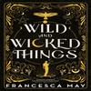 Wild and Wicked Things by Francesca May Hardback Book 9780356517599