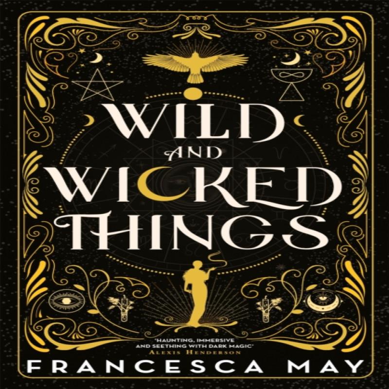Wild and Wicked Things by Francesca May Hardback Book 9780356517599