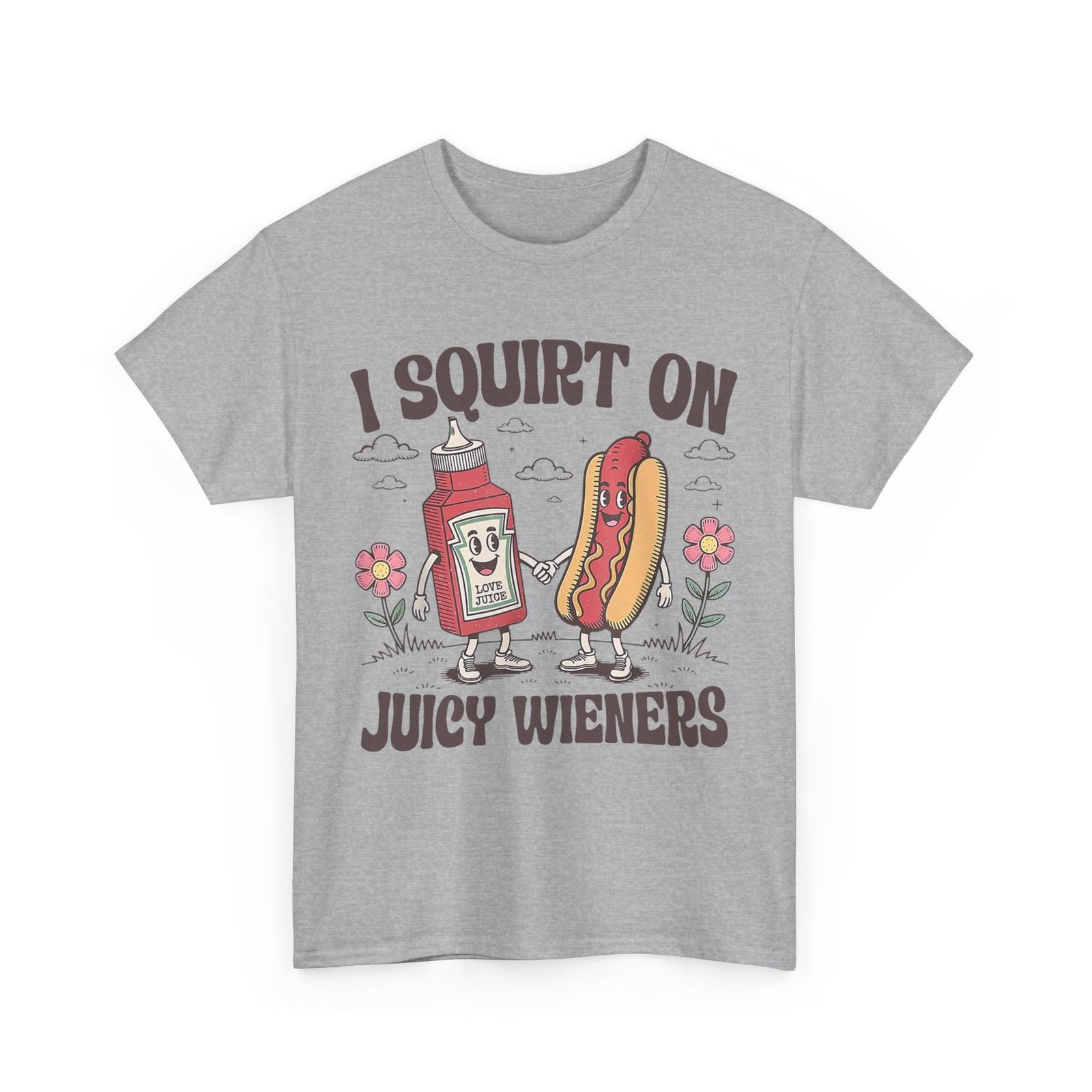 I Squirt On Juicy Wieners T-Shirt Mens Womens Tees Top M