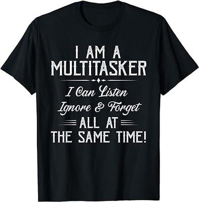 Ich bin Multitasker, ich kann zuhören, ignorieren und vergessen, Unisex-T-Shirt