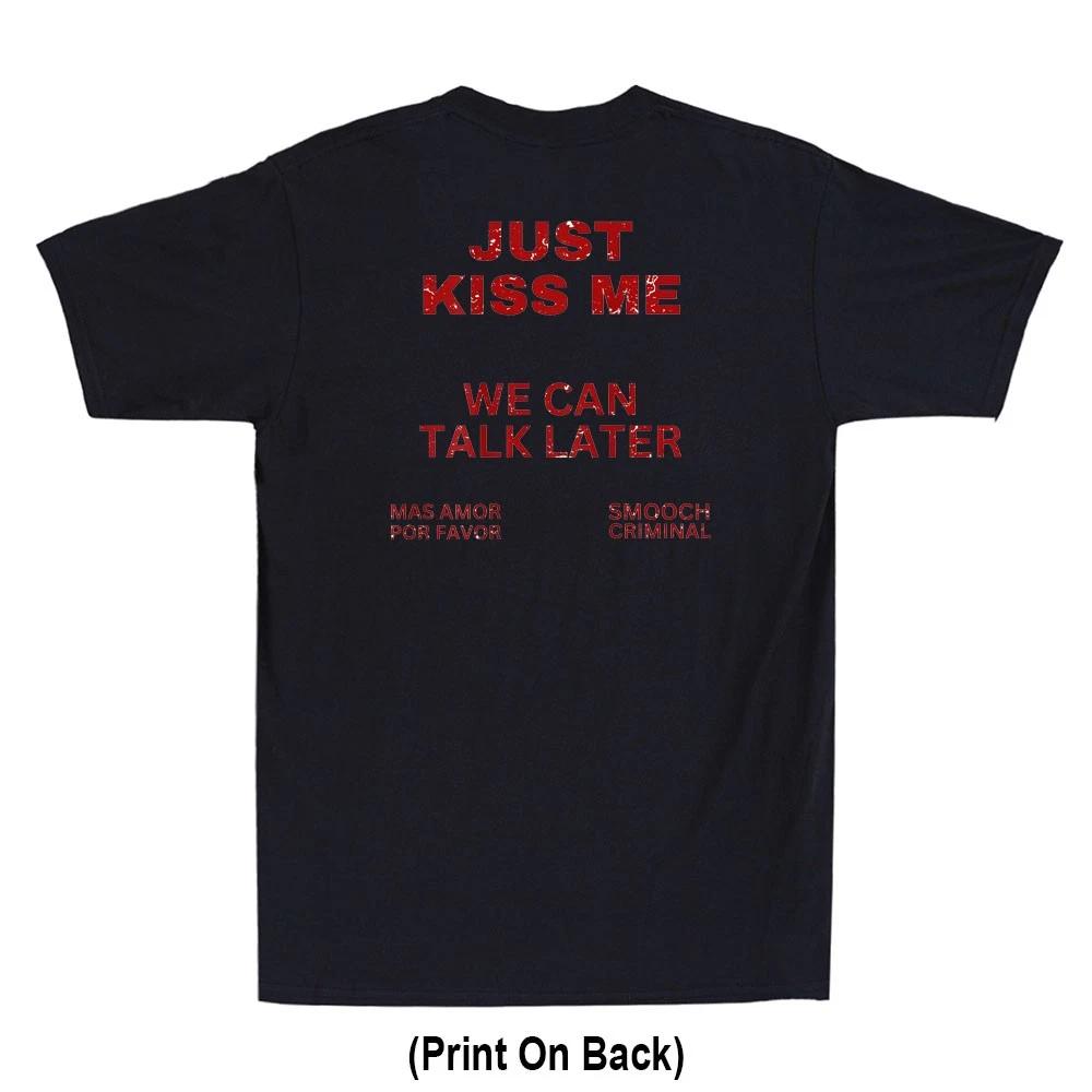 Just Kiss Me We Can Talk Later Mas Amor Por Favor Quote Print On Back T-Shirt XXL