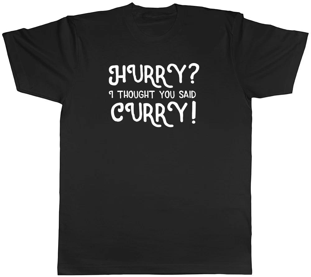 Hurry? I thought you said Curry Mens Womens Ladies Unisex T-Shirt XXL