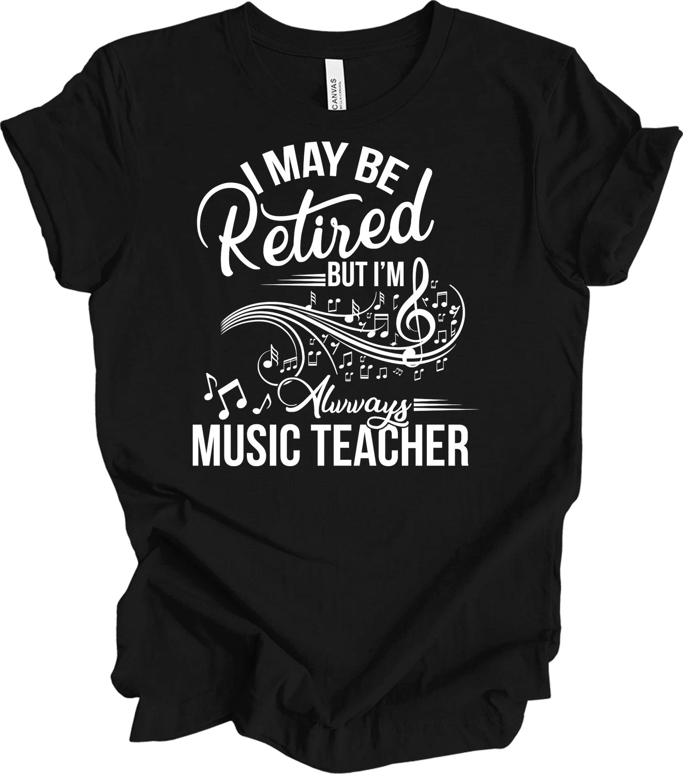 Retired Music Teacher Shirt - Always a Music Teacher Gift S