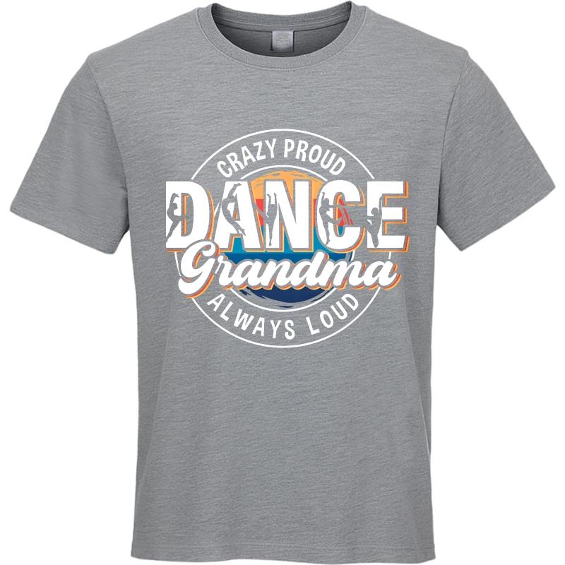 Unisex Round Neck teeshirt Cotton Summer Unisex T Shirt Crazy Proud Dance Grandma Always Loud Short Sleeve Rock ONeck Tshirt