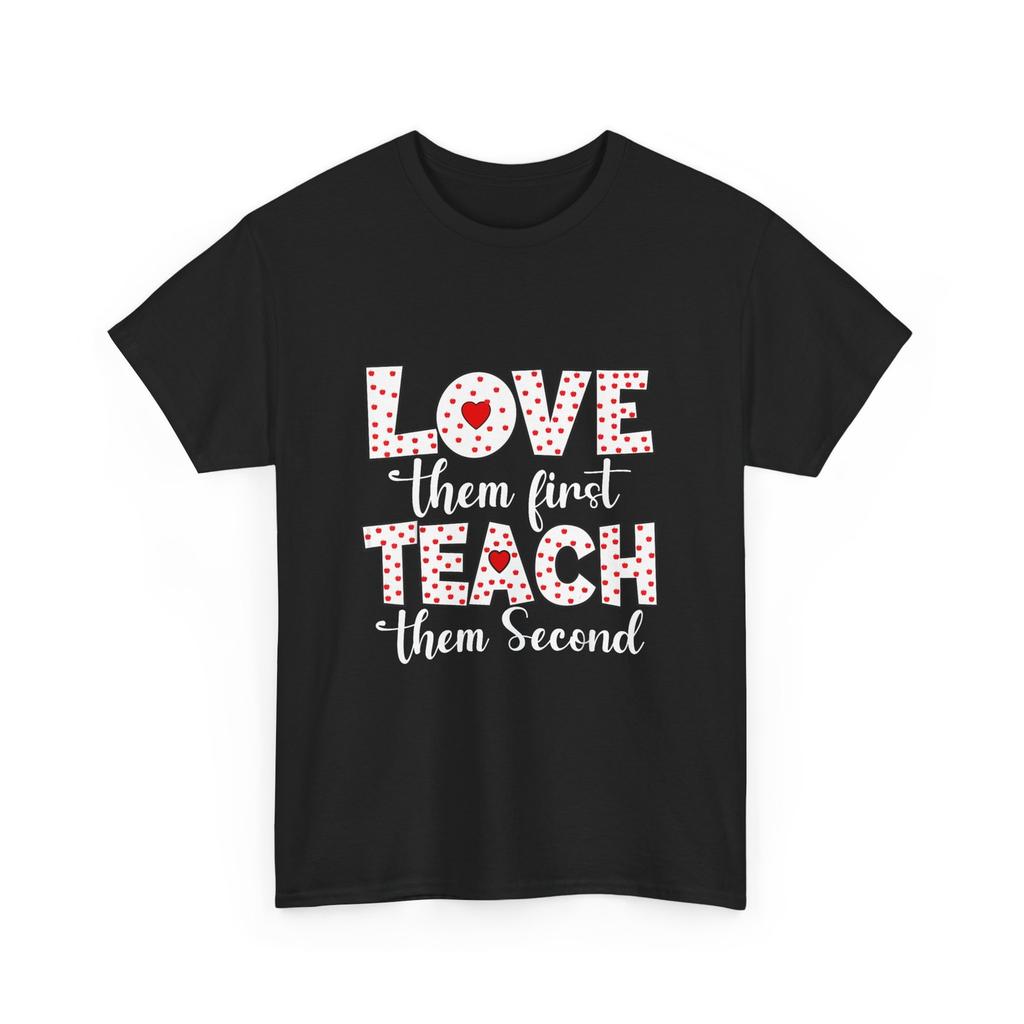 Teacher Shirt, Love Them First Teach Them Second Hearts Cute Shirt