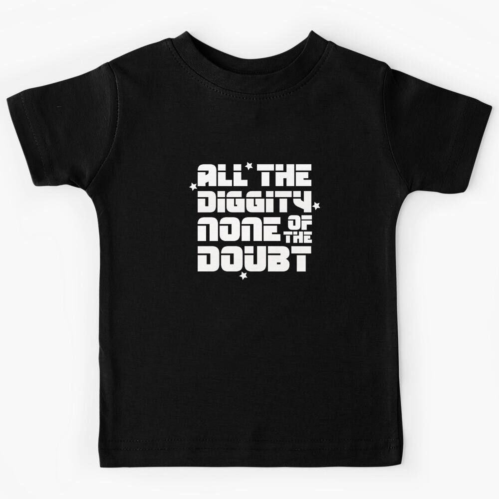 ALL THE DIGGITY NONE OF THE DOUBT Kids T-Shirt 170