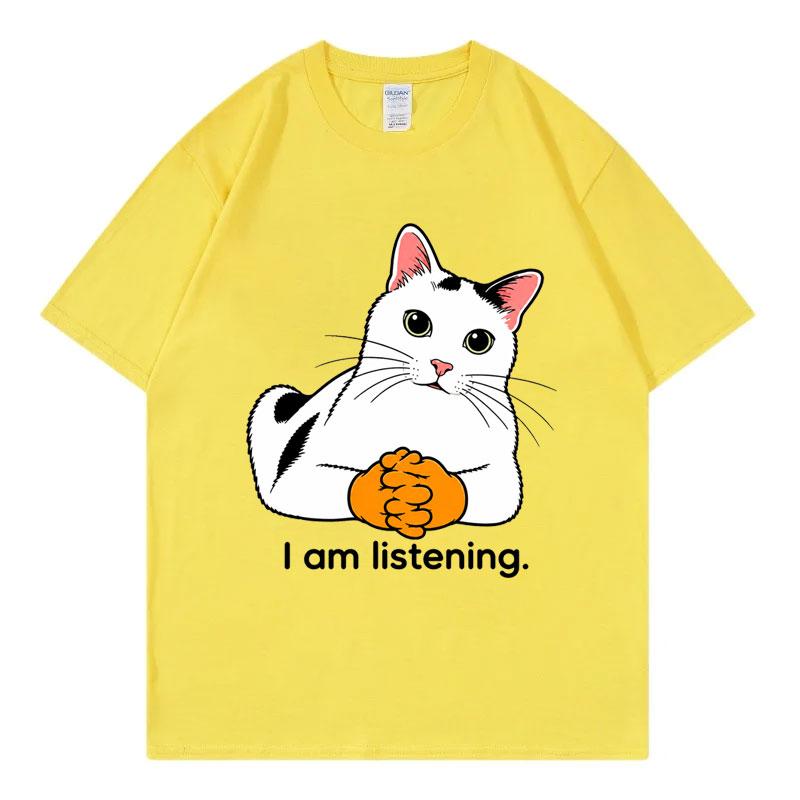I Am Listening Cat Funny Meme Tshirt Unisex Unisex Fashion Loose Short Sleeve T Shirts Summer Casual Comfort 100cotton Tshirts