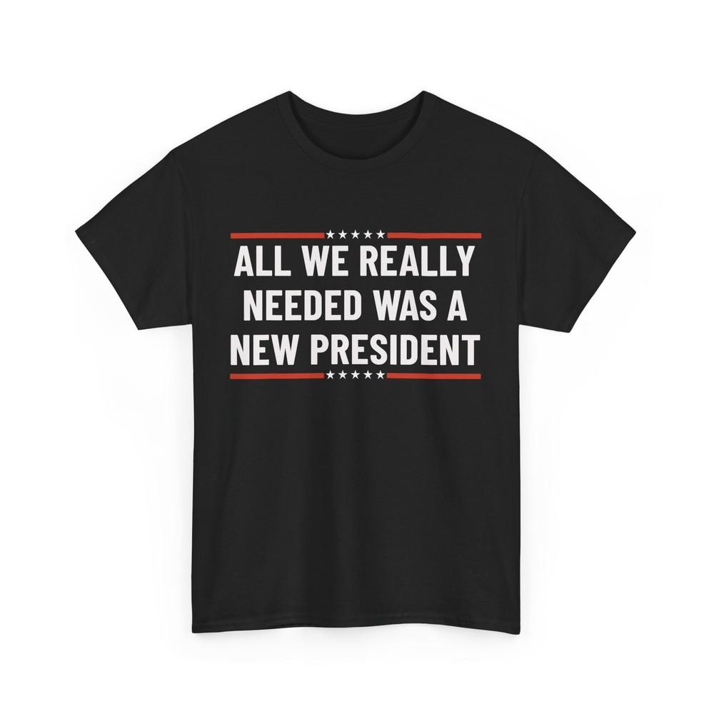 Trump Words It Turned Out That All We Really Needed Was A New President Shirt