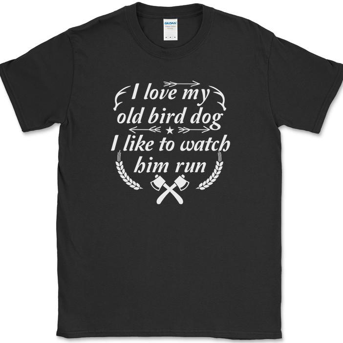 I love My Old Bird Dog T-Shirt Funny Hunting Hunter Humor Novelty Gift Tee S