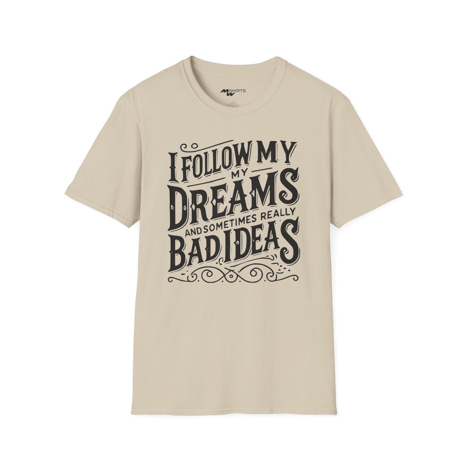 I Follow My Dreams and Sometimes Really Bad Ideas T-Shirt/ Unisex Softstyle T-Shirt 3XL