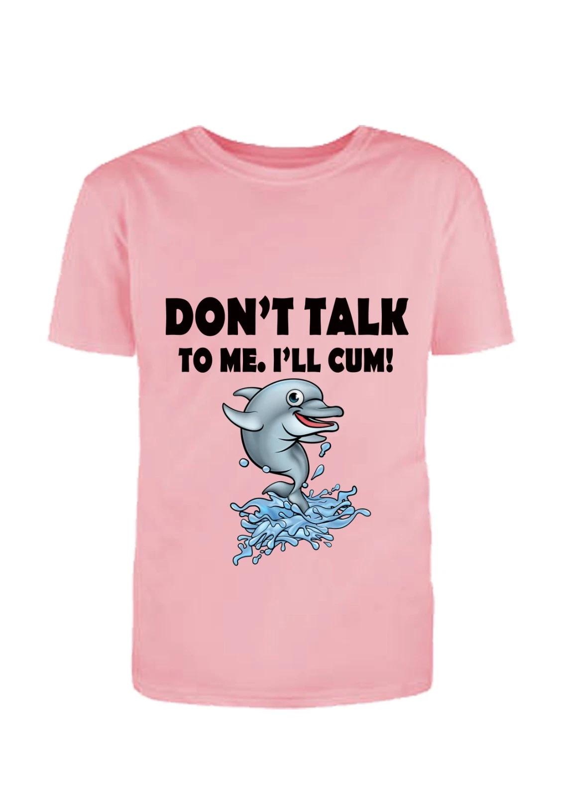Don t Talk To Me I ll Cum Fun/Rude Adult Statement Crew Neck T-Shirt, L